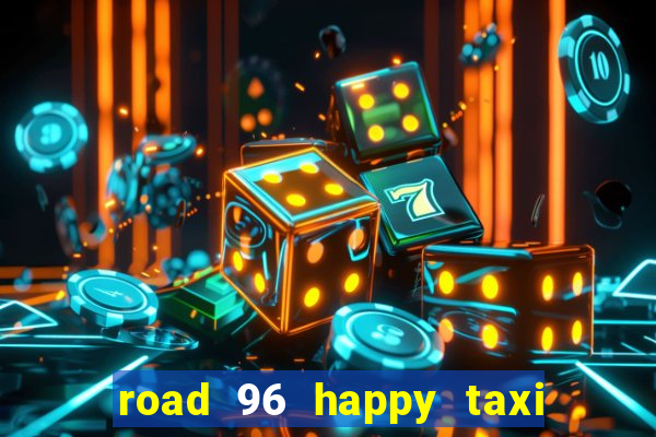 road 96 happy taxi security call password